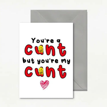You're A Cunt But.. Card