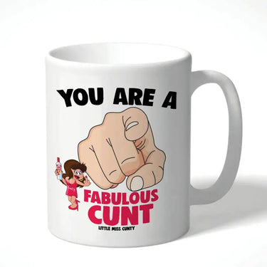 You Are A Fabulous C*nt