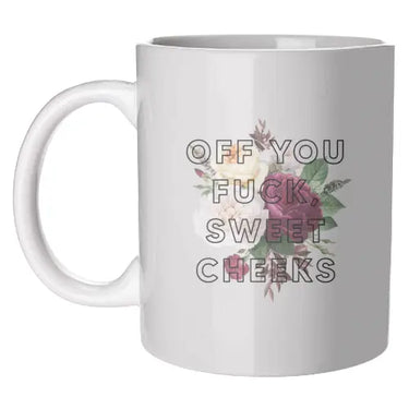 Off You Fuck Sweet Cheeks Mug