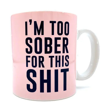 I'm Too Sober For This Shit Mug